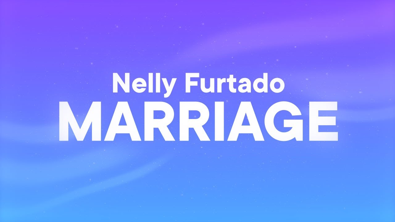 Nelly Furtado MARRIAGE (Lyrics) YouTube