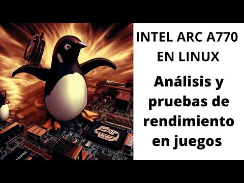 Intel Arc A770 en Linux: Análisis y pruebas de rendimiento en juegos
