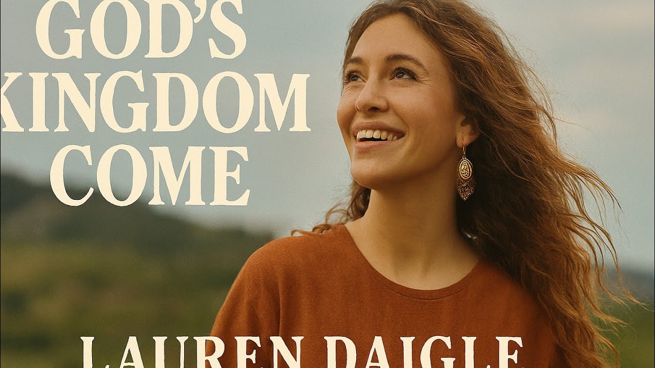 Lauren Daigle _ God’s Kingdom Come | Emotional Christian Worship song 2026