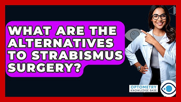 What Are The Alternatives To Strabismus Surgery? - Optometry Knowledge Base