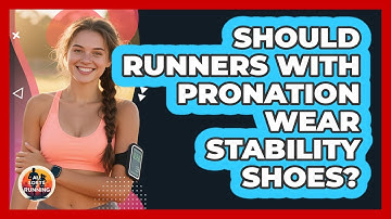 Should Runners With Pronation Wear Stability Shoes? - All Sorts Of Running