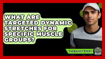What Are Targeted Dynamic Stretches For Specific Muscle Groups? - The Racket Xpert