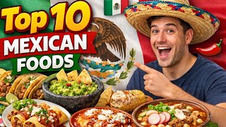 Top 10 Mexican Foods You Must Try
