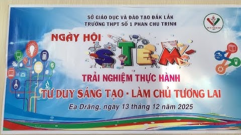 Ngày Hội STEM Trường THPT Số 1 Phan Chu Trinh, Tỉnh Đắk Lắk năm 2025