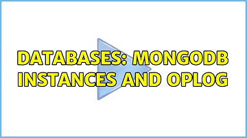 Databases: MongoDB instances and oplog