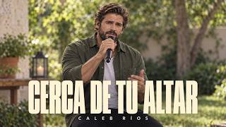 Cerca de Tu Altar | Caleb Ríos | Música Cristiana de Adoración