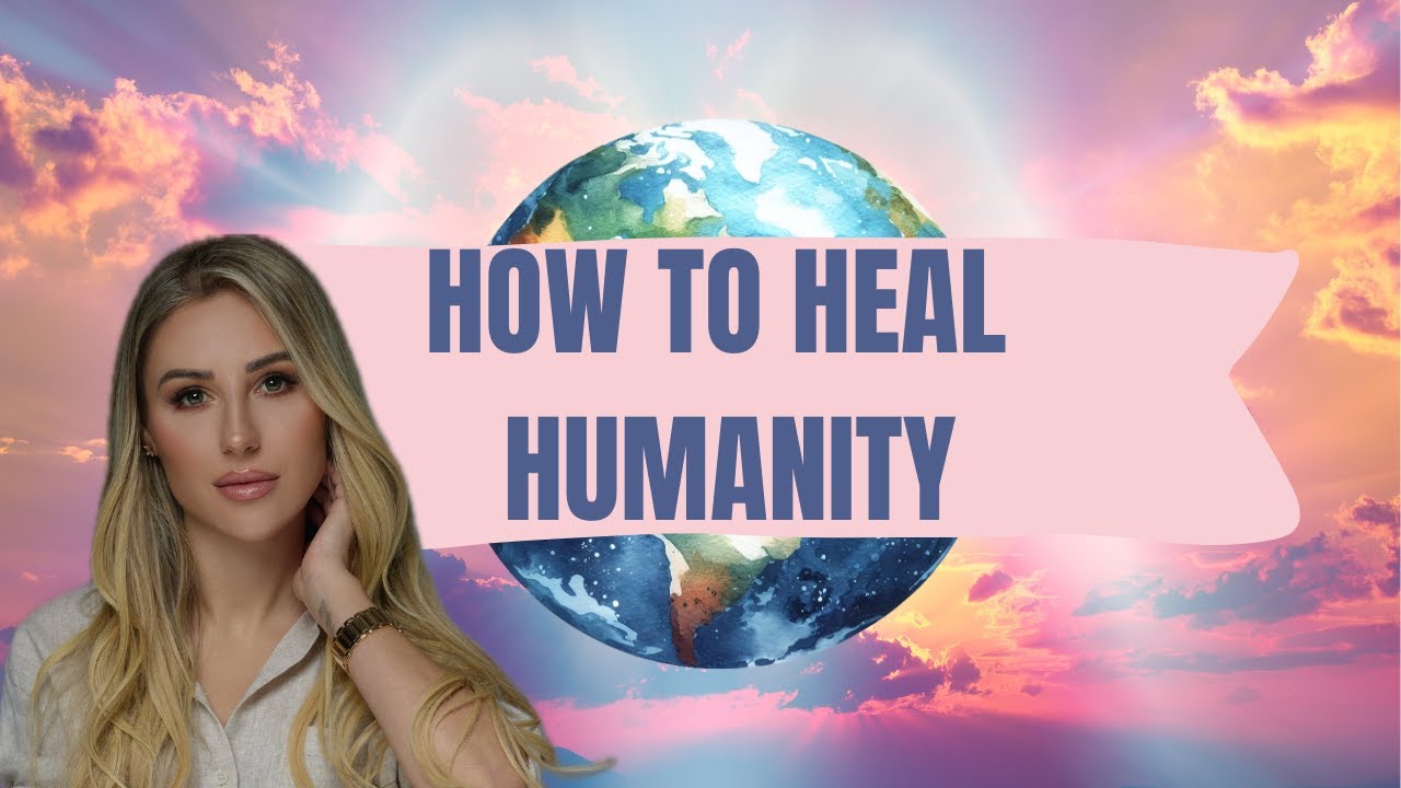 HOW TO HEAL HUMANITY/ HEALING HUMANITY FROM WITHIN