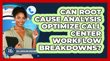 Can Root Cause Analysis Optimize Call Center Workflow Breakdowns?