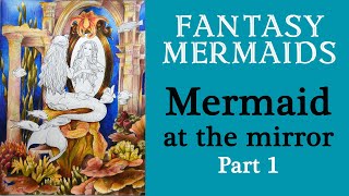 MERMAID at the mirror. Part 1 #coloring in 'Fantasy Mermaids' #adultcoloring #mermay #раскраска