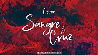 Video thumbnail of "SANGRE Y CRUZ - HIMNO (Cover 288 Worship)"