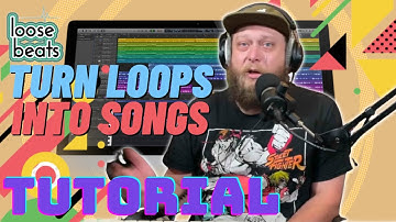 How To Turn A Loop Into A Song- Logic Pro X Tutorial | Loose Beats