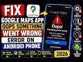 Fix Google Maps App Oops Something Went Wrong Error Android Phone | 2026