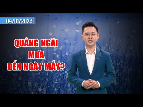 Thời tiết 04/01: Quảng Ngãi mưa đến ngày mấy?  | PTQ