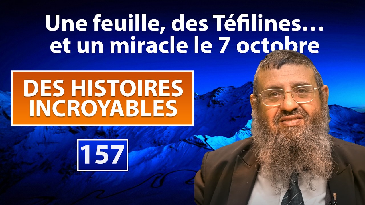DES HISTOIRES INCROYABLES 157 - Une feuille, des Téfilines et un miracle le 7 oct. - Rav Attali