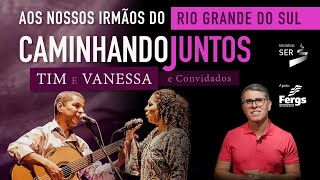 CAMINHANDO JUNTOS RIO GRANDE DO SUL - TIM E VANESSA E CONVIDADOS