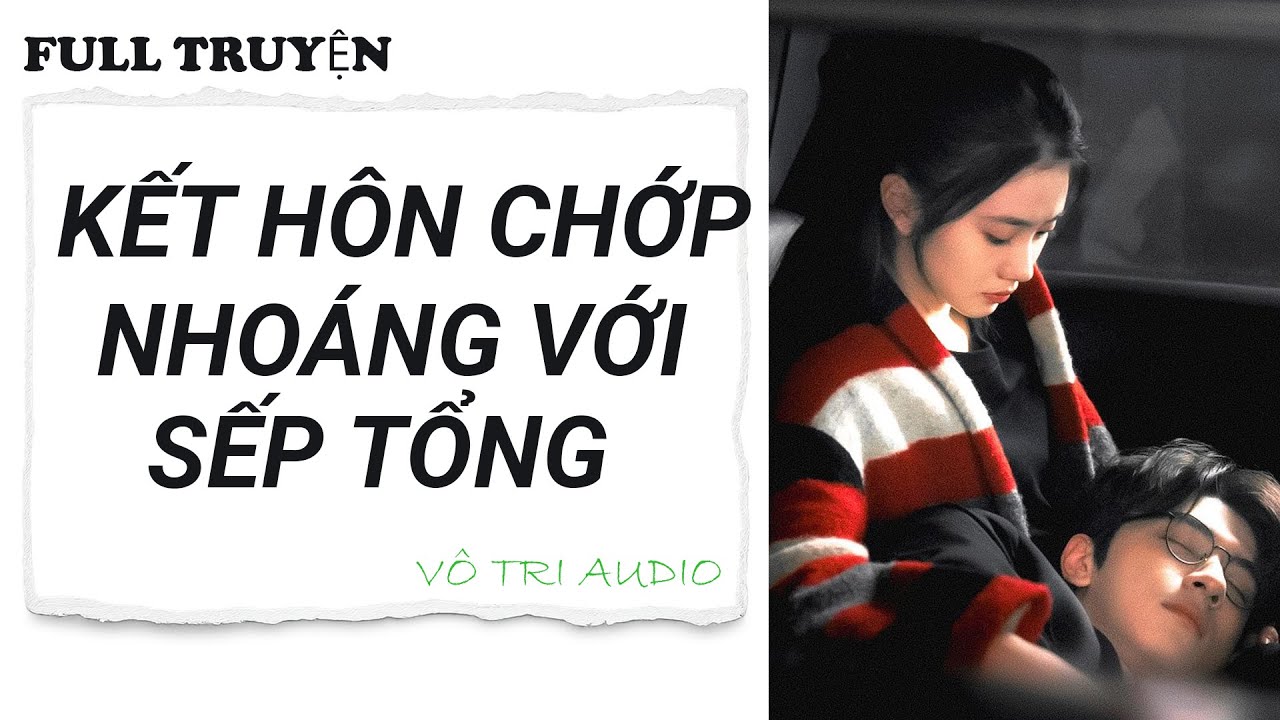 [AUDIO] KẾT HÔN CHỚP NHOÁNG VỚI XẾP TỔNG - VÔ TRI AUDIO