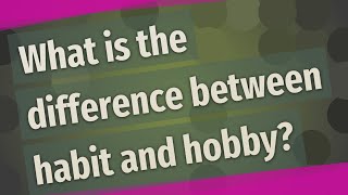 Différence entre passe-temps et habitude