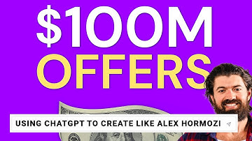 Creating $100M Offers Like Alex Hormozi Using ChatGPT