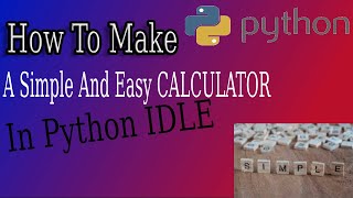 How to make a Simple and Easy Calculator in Python IDLE (2020) *Very Easy*