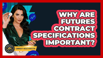 Why Are Futures Contract Specifications Important?