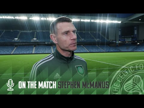 Stephen McManus On the Match | Rangers 3-3 Celtic FC B (3-4 in penalties)