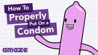 How Do I Properly Put on a Condom #AskAMAZE