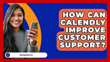 How Can Calendly Improve Customer Support? - Be App Savvy