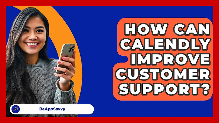 How Can Calendly Improve Customer Support? - Be App Savvy
