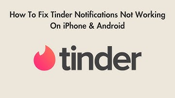How To Fix Tinder Notifications Not Working On iPhone & Android