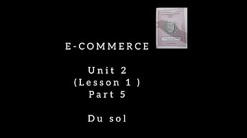 E-COMMERCE (UNIT 2) ( LESSON 1) PART 5 (SEMESTER 4) DU SOL