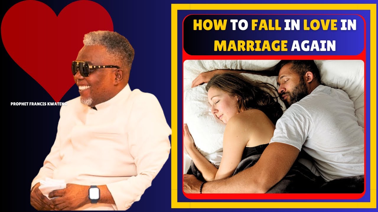 HOW TO FALL IN LOVE AGAIN IN MARRIAGE by PROPHET FRANCIS KWATENG