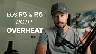 Canon Eos R6 Overheats like the R5, What to Do?
