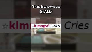 I Hate Losers Who Use Stall