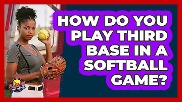 How Do You Play Third Base In A Softball Game?