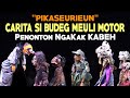 [PIKASEURIEUN] Carita Si Budeg Meuli Motor, Penonton Ngakak Kabeh.