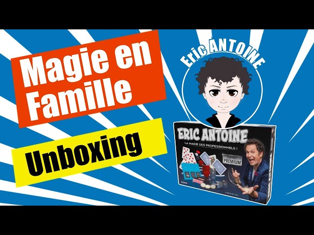 MAGIE EN FAMILLE : Unboxing du coffret magie premium d'Eric ANTOINE 