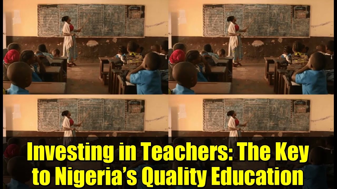 Investing in Teachers: The Key to Nigeria’s Quality Education