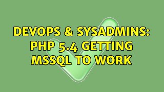 DevOps & SysAdmins: PHP 5.4 getting MSSQL to work (3 Solutions!!) Details