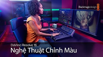 DaVinci Resolve 16 – Nghệ thuật chỉnh màu