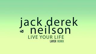 Jack Derek & Neilson - Live Your Life (Layer Remix)