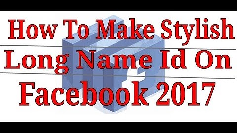 How To Make Stylish Long Name Id On Facebook 2017 [New Method]