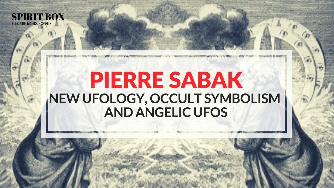 #45 / Pierre Sabak. New Ufology, Occult Symbolism and Angelic UFOs.