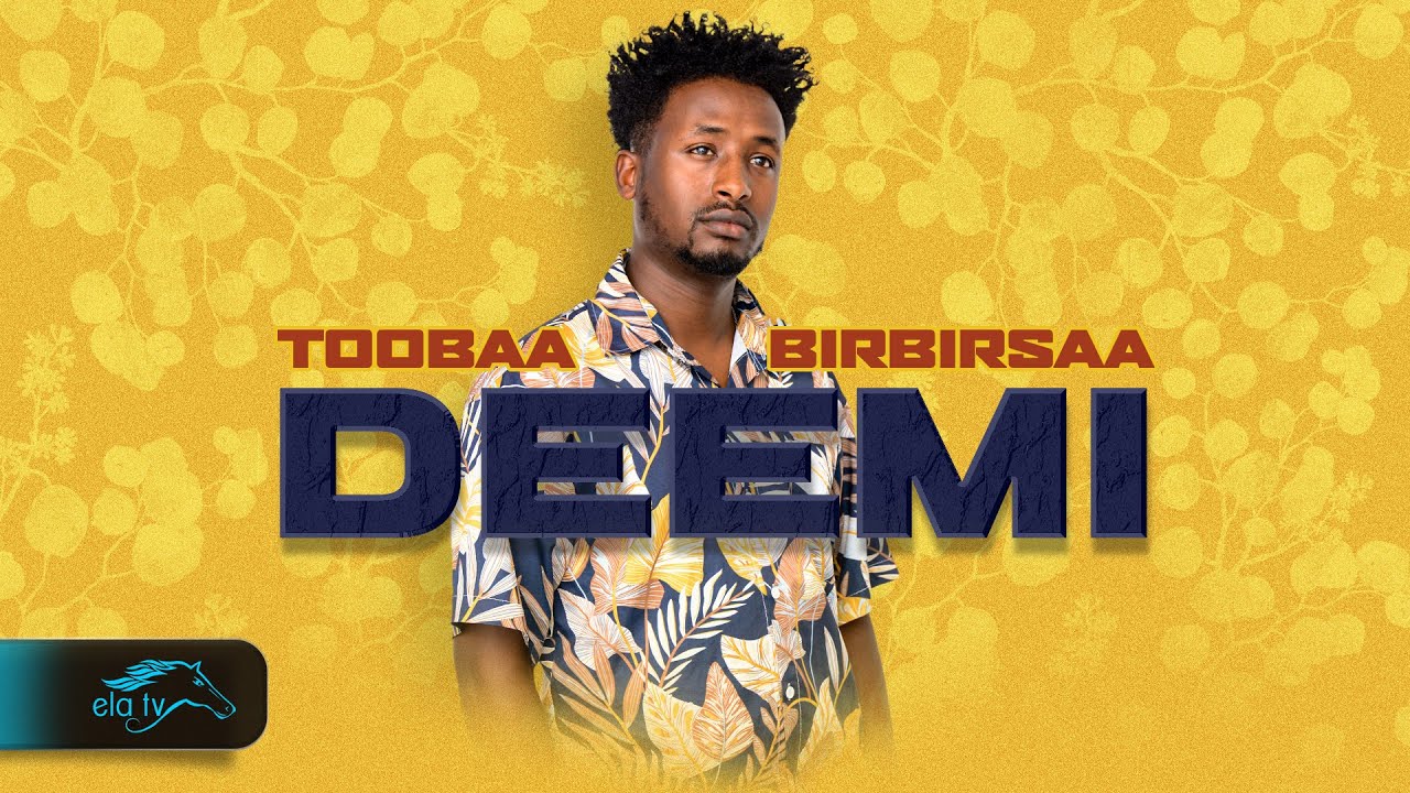 ela tv - Toobaa Birbirsa - Deemi - New Ethiopian Oromo Music 2024 - ( Official Music Video )