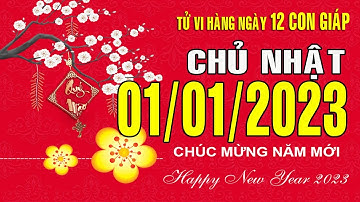 Tử vi Phương Đông hàng ngày, Chủ Nhật (01-01-2023) của 12 con giáp, chi tiết, chuẩn xác & đầy đủ