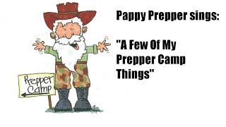 Pappy Prepper sings: &quot;A Few Of Our Prepper Camp Things&quot;
