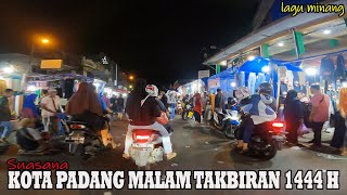 SEPERTI INILAH SUASANA MALAM TAKBIRAN 1444 H DI KOTA PADANG | LAGU MINANG