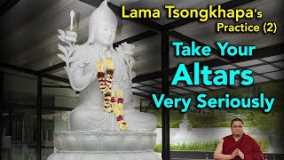 Lama Tsongkhapas Practice 2 Take Your Altars Very Seriously With Subles