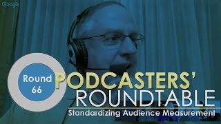 Standardizing Audience Measurement - Podcasters Roundtable - Round 66