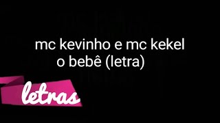 MC KEVINHO E MC KEKEL - O BEBÊ- LETRA