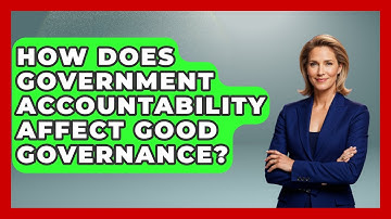 How Does Government Accountability Affect Good Governance? - International Policy Zone